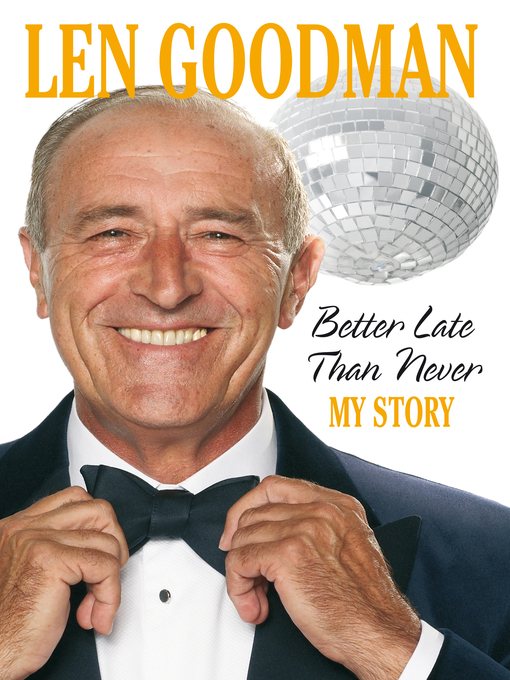 Title details for Better Late Than Never by Len Goodman - Available
